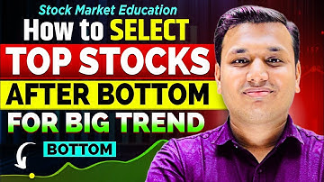How To Select - Stocks After Bottom For Big Trend | Stock Market Education | SEBI Registered RA