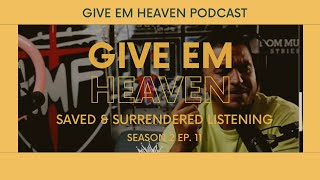 Give Em' Heaven Podcast - Saved & Surrendered Listening | Season 2 Ep. 11