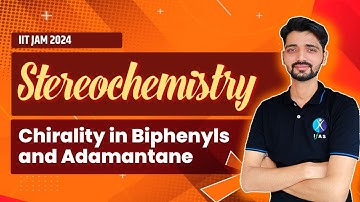 Stereochemistry |  Chirality in Biphenyls and Admantane | IIT JAM Chemistry 2024 | L-4