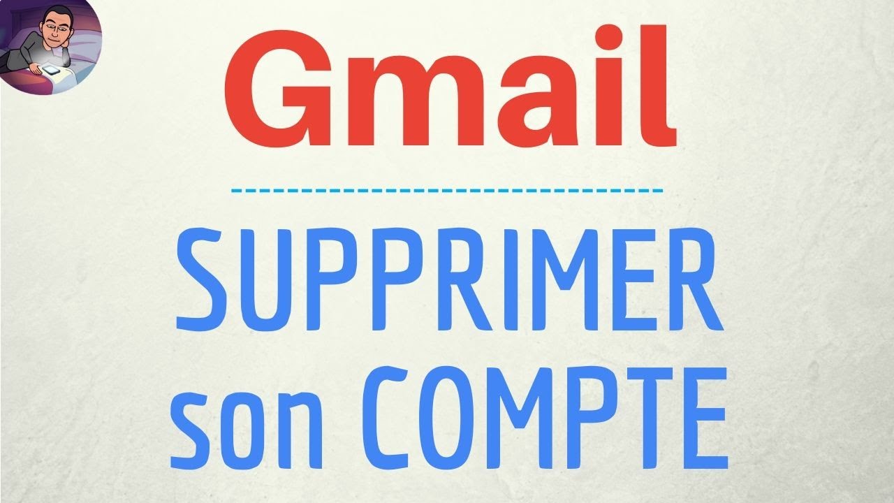 SUPPRIMER COMPTE Gmail, comment faire une suppression de boite et