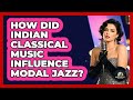 How Did Indian Classical Music Influence Modal Jazz? - Jazz Music Legends