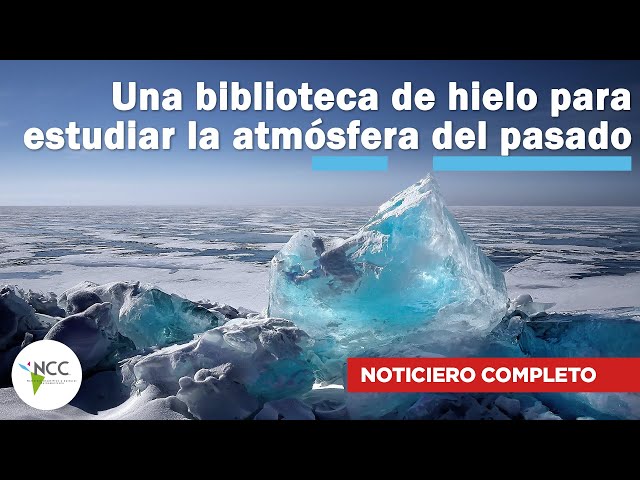 Una biblioteca de hielo para estudiar la atmósfera del pasado | 624 | 29 enero - 04 febrero de 2024