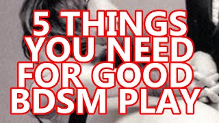 5 THINGS YOU NEED FOR GOOD BDSM PLAY