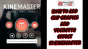 HOW TO ADD CLIP GRAPHICS AND VIGNETTE EFFECT IN KINEMASTER