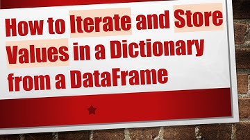 How to Iterate and Store Values in a Dictionary from a DataFrame