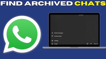 How to Find Archived Chats on WhatsApp PC (Quick & Easy)