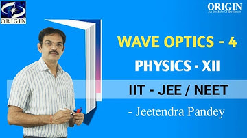 Wave Optics - 4 English Medium Physics-12 th / IIT-JEE / NEET. by - J.P. Sir