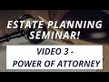 Estate Planning Seminar Video 3 - Power of Attorney!