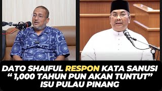 Download Lagu DATO SHAIFUL RESPON KATA SANUSI “ 1,000 TAHUN PUN AKAN TUNTUT”, ISU PULAU PINANG MP3