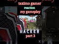 Taximo gamer reaction my gameplay is hackerpagal m10 raistar shorts short.