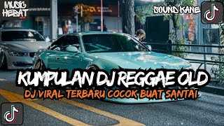KUMPULAN DJ REGGAE SANTAI FULL BASS || DJ CAMPURAN REGGAE SLOW TERBARU VIRAL TIK TOK🔥