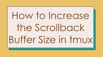 How to Increase the Scrollback Buffer Size in tmux