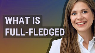 Full-fledged | meaning of Full-fledged