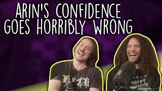 Arin&#39;s confidence goes horribly wrong