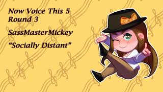 Now Voice This 5 Round 3 - SassMasterMickey - Socially Distant