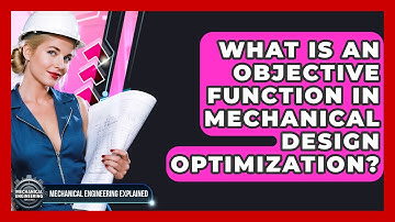 What Is An Objective Function In Mechanical Design Optimization? - Mechanical Engineering Explained