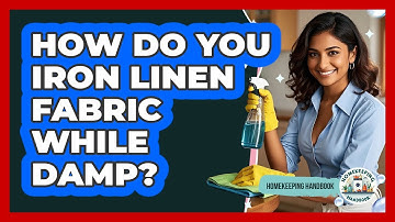 How Do You Iron Linen Fabric While Damp? - Homekeeping Handbook