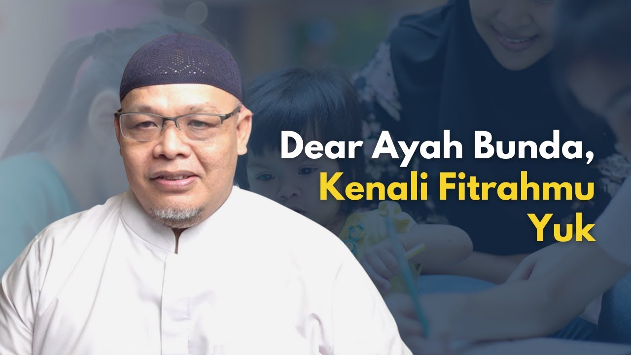 Dear Ayah Bunda, Kenali Fitrahmu Yuk - Ust. Harry Santosa | Fitrah Based Education