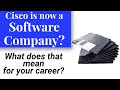 Cisco is Now a Software Company - What does this mean for your career?