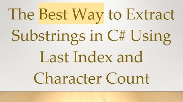 The Best Way to Extract Substrings in C# Using Last Index and Character Count