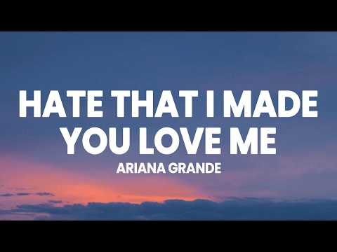 Ariana Grande - hate that i made you love me (Lyrics)