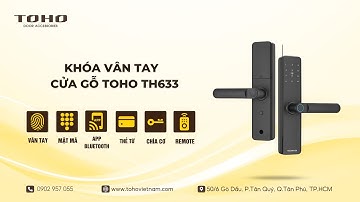 Hướng Dẫn Cài Đặt Khóa Vân Tay TOHO TH633 (Từ A-Z: Kết Nối App, Thêm Vân Tay, Mật Mã)