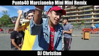DJ Christian Ft  Punto40 Marcianeke Mini Mini Remix