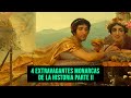 4 extravagantes monarcas de la historia parte II