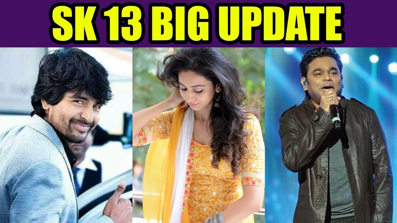 SK 13 Big Update | Sivakarthikeyan Rakul Preet Singh | AR Rahman | Ravikumar