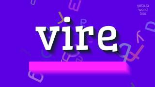 How to say "vire"! (High Quality Voices)