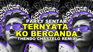 Party Sentak Djternyata Ko Bercanda  thendo Chastelo Remix Bassgangga 2026