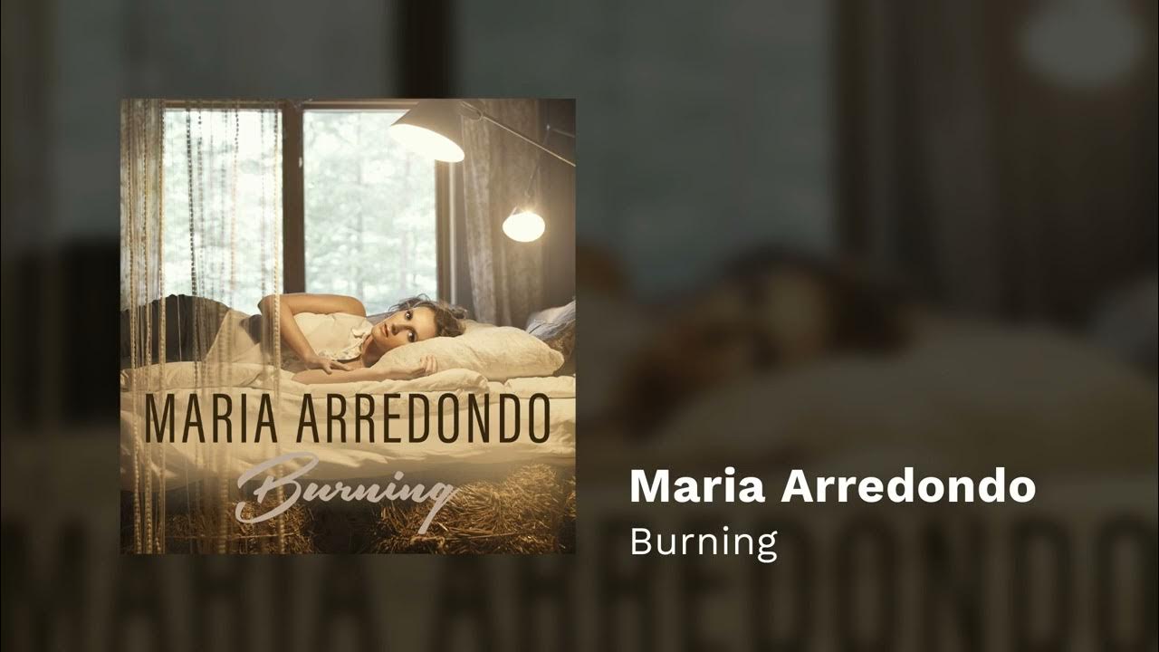 Maria Arredondo - Burning Maria Arredondo - Burning