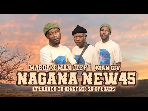 Nagana ( New 45 ) - Combination ya batho ba bararo ( Man Giv x Maeda Le Man jeff