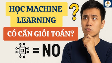 Học Machine Learning Có Cần Giỏi Toán Không?