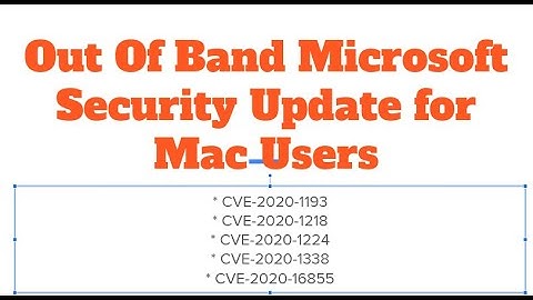 Microsoft releases updated for Mac users for CVE 2020 1193, CVE 2020 1218, CVE 2020 1224 and more