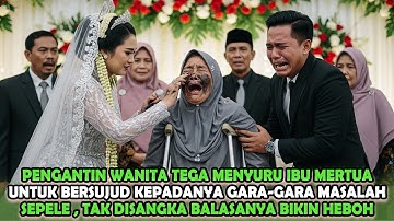 PENGANTIN WANITA TEGA SURUH IBU MERTUA BERSUJUD AKIBAT HAL SEPELE , BALASAN SUAMINYA BIKIN GEGER