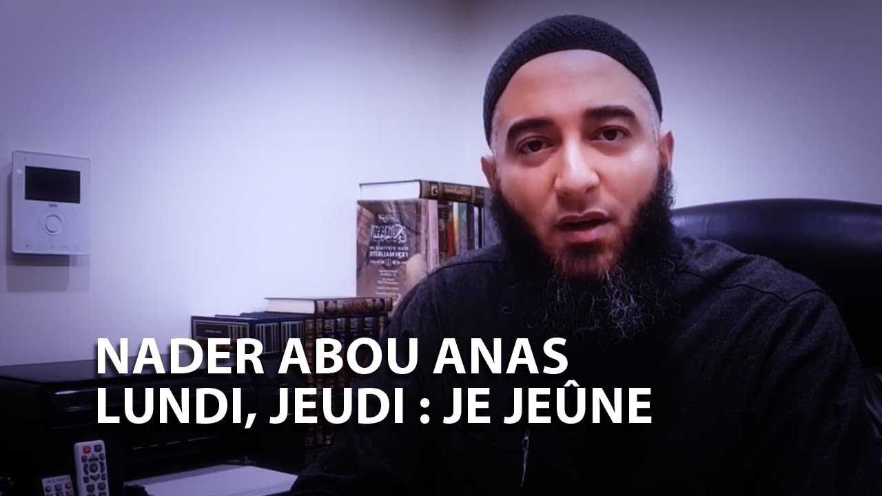 LUNDI, JEUDI : JE JEÛNE - NADER ABOU ANAS