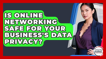 Is Online Networking Safe For Your Business