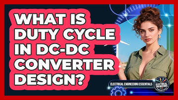 What Is Duty Cycle In DC-DC Converter Design? - Electrical Engineering Essentials