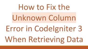 How to Fix the Unknown Column Error in CodeIgniter 3 When Retrieving Data