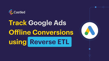 Track Google Ads Offline Conversions using Reverse ETL