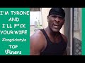 I'M TYRONE and I'LL F*CK YOUR WIFE Vines #longd*ckstyle - Tyrone Vine Compilation - Top Viners ✔
