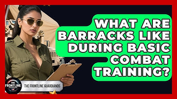 What Are Barracks Like During Basic Combat Training? - The Frontline Guardians