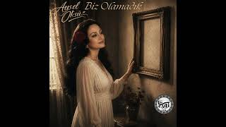 Aysel Öksüz Biz Olamadık / Söz Ayhan Akgül Müzik Aysel Öksüz Arranger: Hasan Çuha
