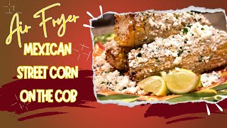 Air Fryer Mexican Street Corn on the Cob #delicious #airfryer by Momma Needs A Goal 78 views 8 days ago 10 minutes, 18 seconds