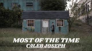 Video thumbnail of "Most of the Time - Caleb Joseph"