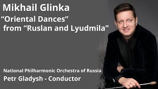 M. Glinka / “Oriental Dances” (Ruslan and Lyudmila)  - National Philharmonic of Russia, Petr Gladysh