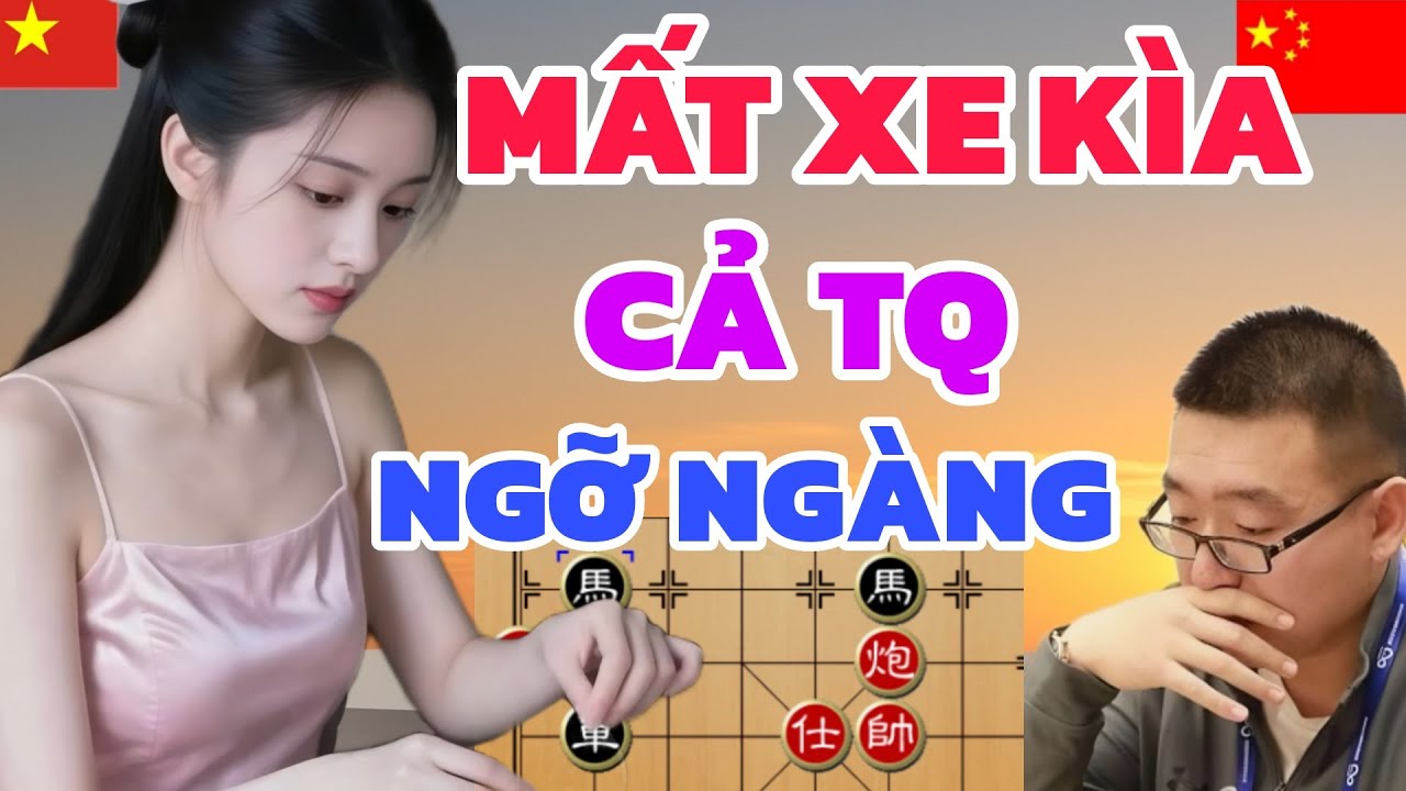 Cờ tướng - Cả Trung Quốc ngỡ ngàng EM GÁI VIỆT phế xe xem là sướng
