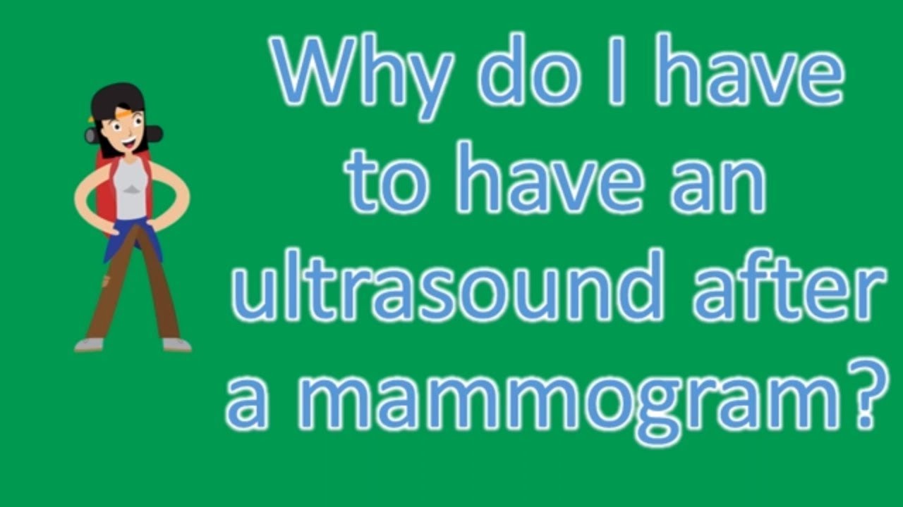 why do i have to have an ultrasound after a mammogram health