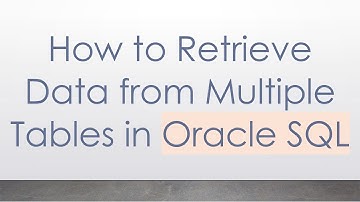 How to Retrieve Data from Multiple Tables in Oracle SQL